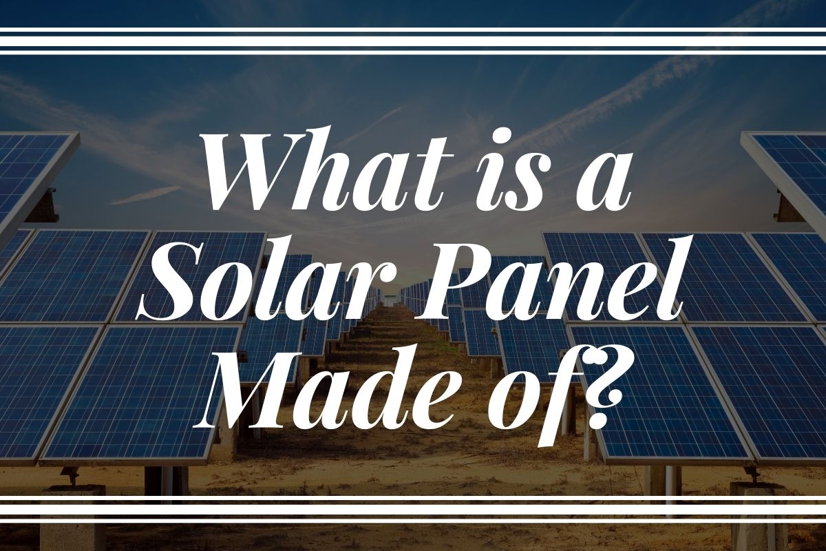 What is a Solar Panel Made of